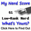 I am nerdier than 71% of all people. Are you a nerd? Click here to find out!